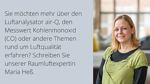 Bild der Raumluftexpertin Maria Heß auf der rechten Bildhälfte, links steht das Zitat: "Sie möchten mehr über den Luftanalysator air-Q, den Messwert Kohlendioxid oder andere Themen rund um Luftqualität erfahren? Schreiben Sie unserer Raumluftexwertin Maria Heß.